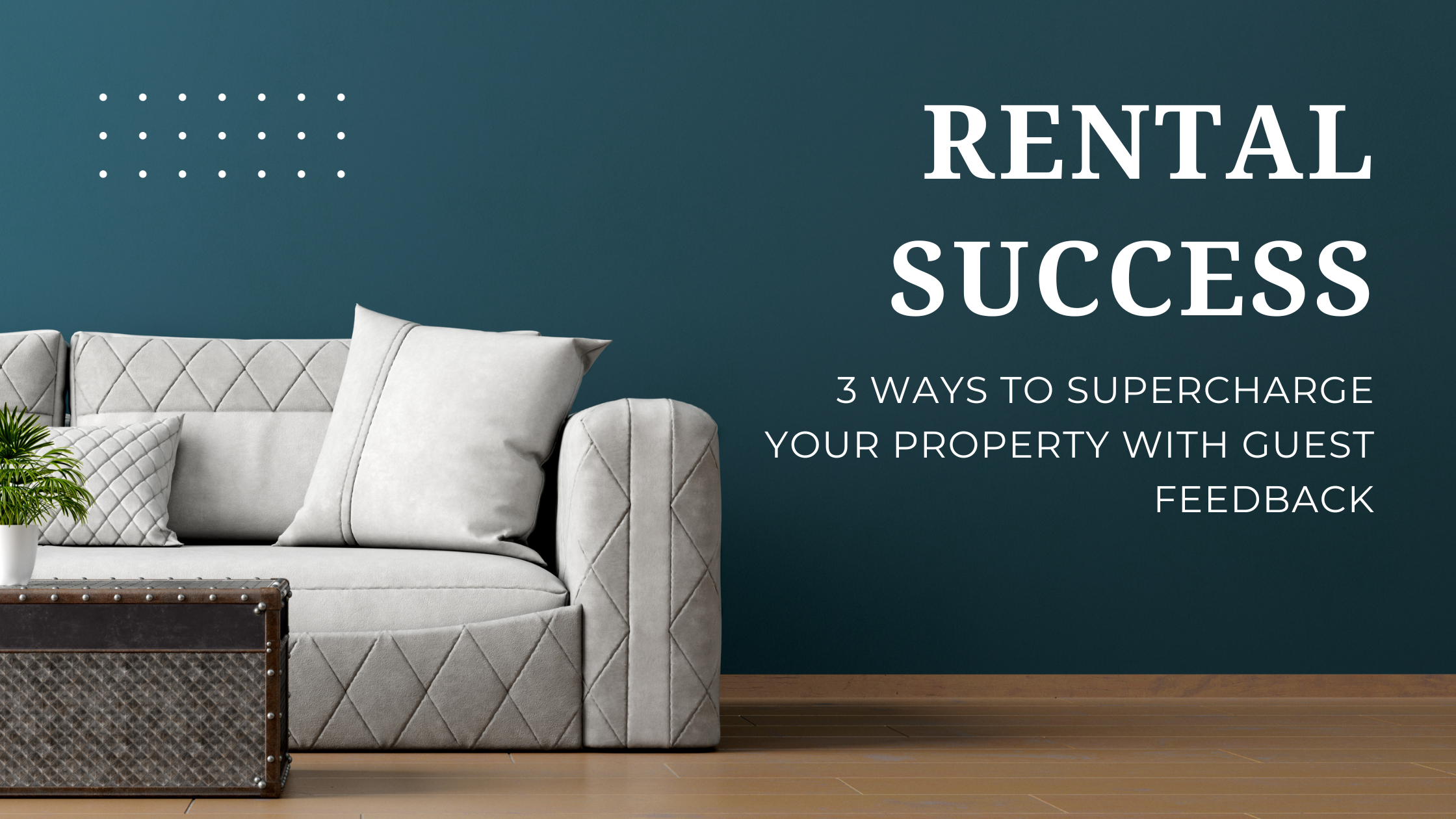 Cranking Up Your Rental Success: 3 Ways to Supercharge Your Property with Guest Feedback